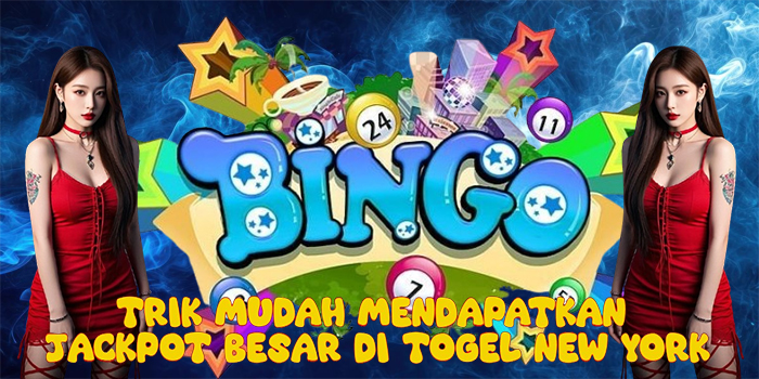 Trik Mudah Mendapatkan Jackpot Besar di Togel New York