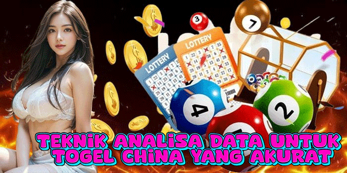 Teknik Analisa Data Untuk Togel China Yang Akurat