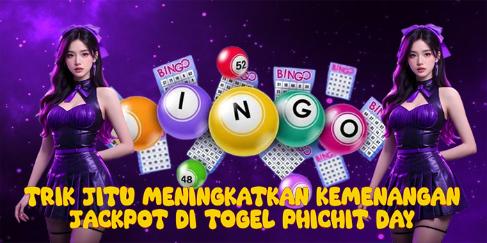 Trik Jitu Meningkatkan Kemenangan Jackpot di Togel Phichit Day