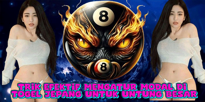 Trik Efektif Mengatur Modal Di Togel Jepang Untuk Untung Besar