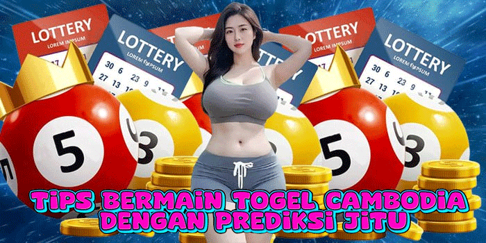 Tips Bermain Togel Cambodia Dengan Prediksi Jitu