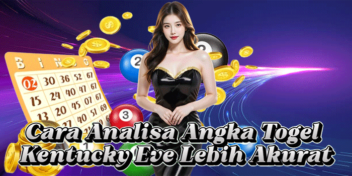 Cara Analisa Angka Togel Kentucky Eve Lebih Akurat