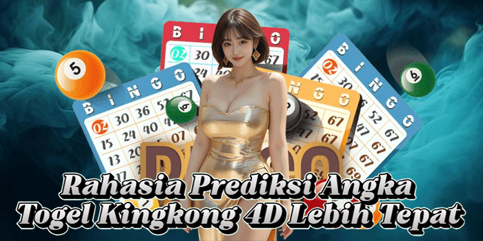 Rahasia Prediksi Angka Togel Kingkong 4D Lebih Tepat