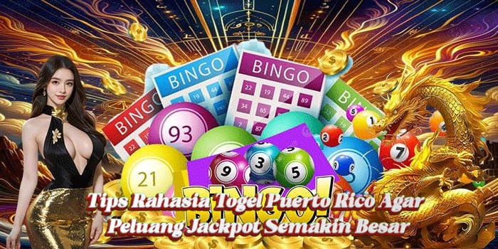 Tips Rahasia Togel Puerto Rico Agar Peluang Jackpot Semakin Besar