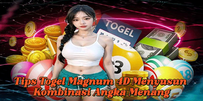 Tips Togel Magnum 4D Menyusun Kombinasi Angka Menang